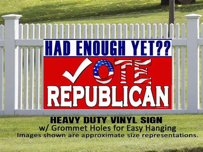 A yard sign that says " had enough yet republican ".