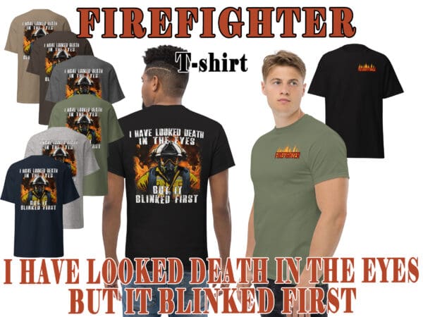 I Have Looked Death In The Eyes FIREFIGHTER T-shirt Wildland Fireman shirt, gift