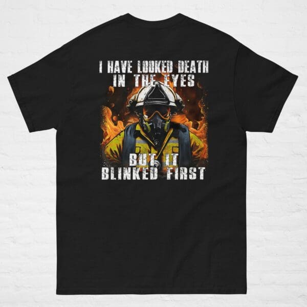 I Have Looked Death In The Eyes FIREFIGHTER T-shirt Wildland Fireman shirt, gift - Image 2