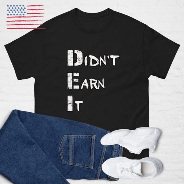 DEI - Didn't Earn It ~ Funny ANTI-WOKE shirt MAGA Trump Golden Age DOGE Tee