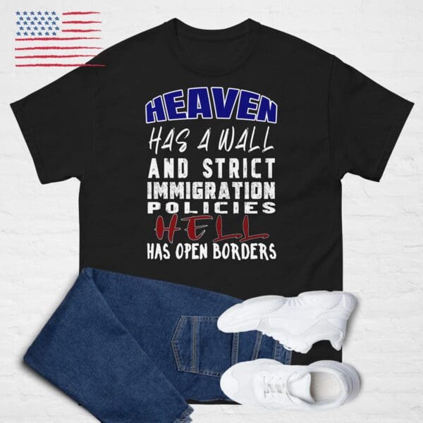 Heaven has a Wall, Hell has open border MAGA T-shirt, ICE, Immigration Patrol