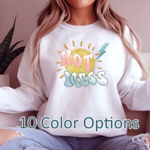 Sweatshirt with "Hot Mess" design, 10 colors.