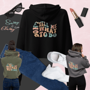 DON'T TELL ME WHAT TO DO, Sassy Classy Crew Crop Hoodie