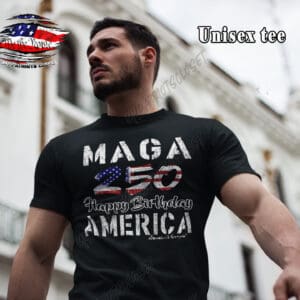 MAGA 250 Happy 250th Birthday America Unisex T-shirt